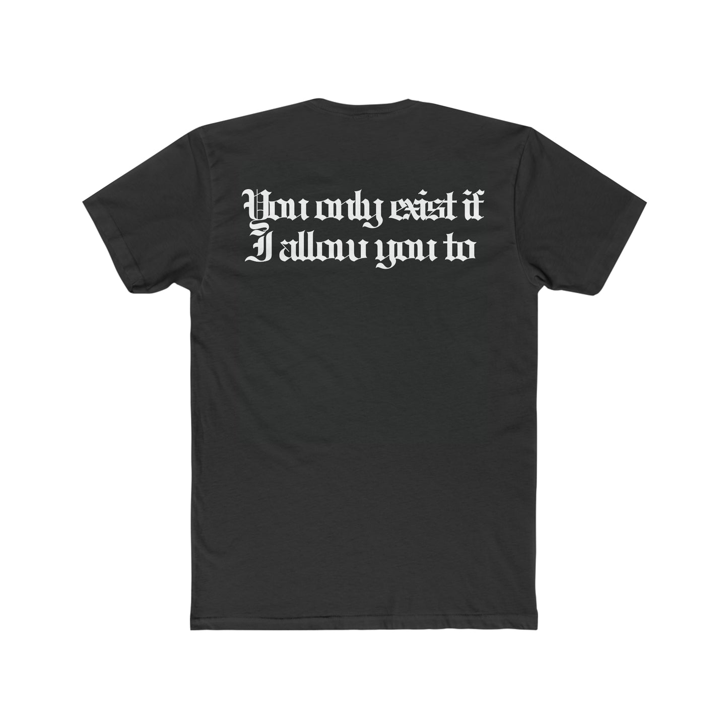 You Only Exist If I Allow You To Graphic Crew Tee