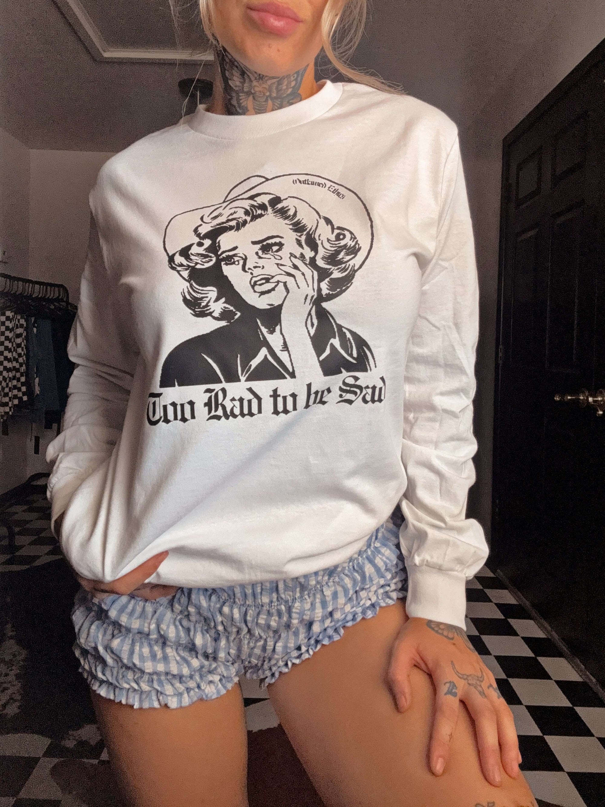 Too rad to be sad long sleeve 