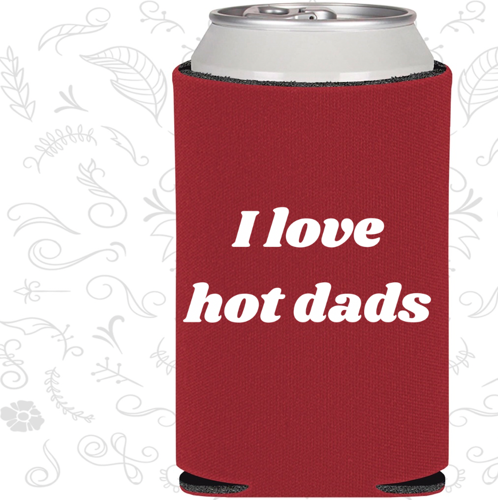 I Love Hot Dads Koozie