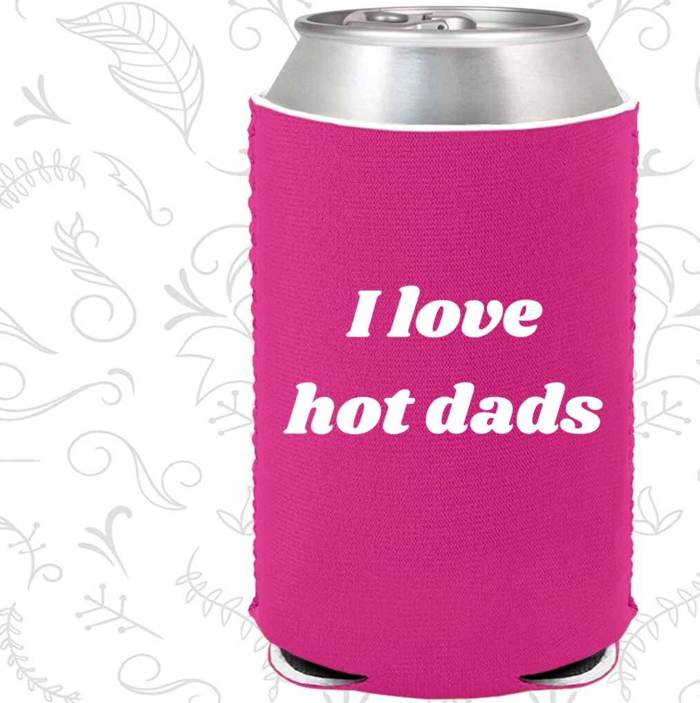 I Love Hot Dads Koozie